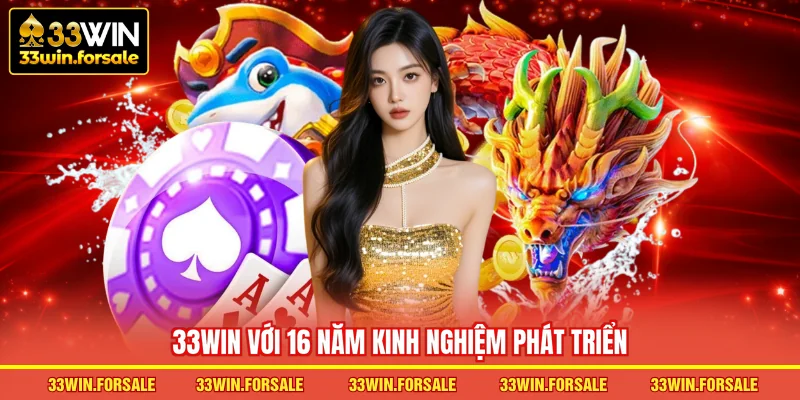 33WIN với 16 năm kinh nghiệm phát triển