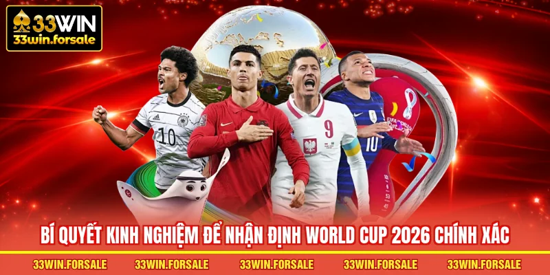 Bí quyết kinh nghiệm để nhận định World Cup 2026 chính xác