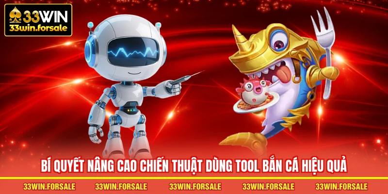 Bí quyết nâng cao chiến thuật dùng Tool Bắn cá hiệu quả