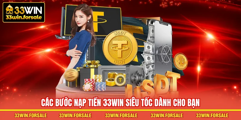 Các bước Nạp tiền 33WIN siêu tốc dành cho bạn