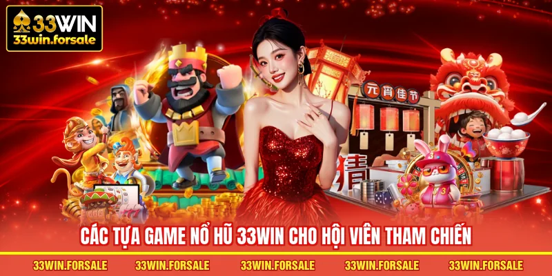 Các tựa game Nổ hũ 33WIN cho hội viên tham chiến