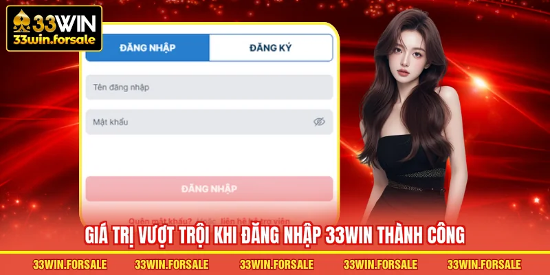 Giá trị vượt trội khi Đăng nhập 33WIN thành công