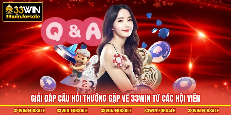 Giải đáp câu hỏi thường gặp về 33WIN từ các hội viên