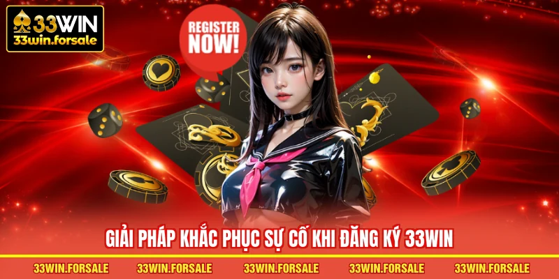 Giải pháp khắc phục sự cố khi Đăng ký 33WIN