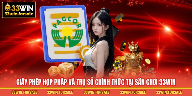 Giấy phép hợp pháp và trụ sở chính thức tại sân chơi 33WIN