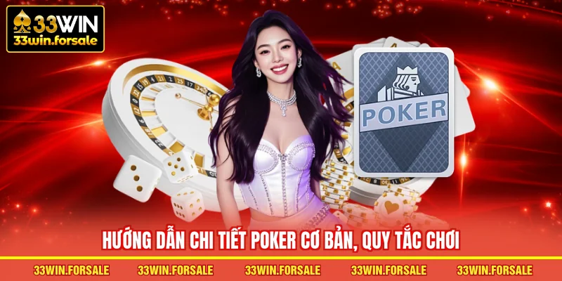 Hướng dẫn chi tiết Poker cơ bản, quy tắc chơi
