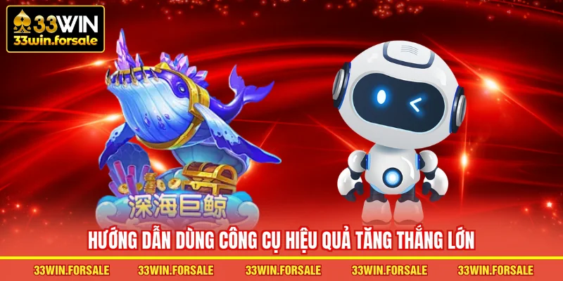 Hướng dẫn dùng công cụ hiệu quả tăng thắng lớn