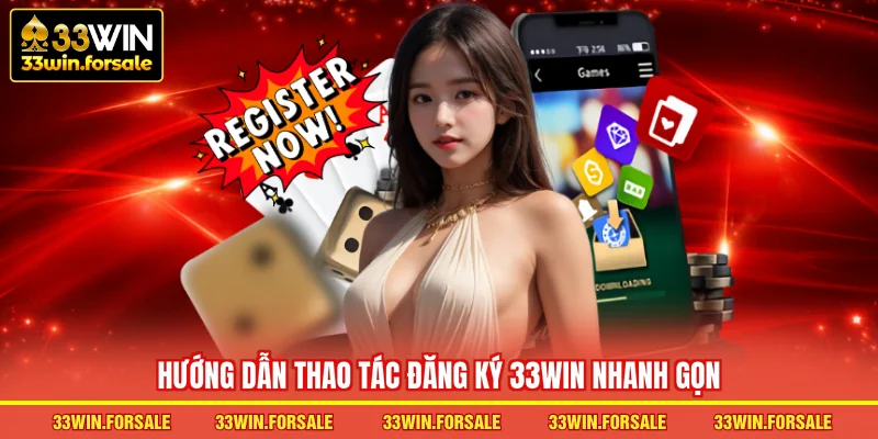 Hướng dẫn thao tác Đăng ký 33WIN nhanh gọn