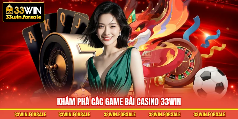  Khám phá các game bài Casino 33WIN