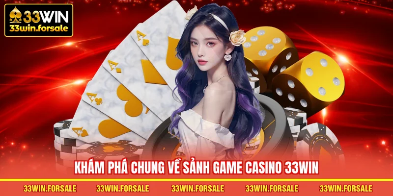  Khám phá chung về sảnh game Casino 33WIN