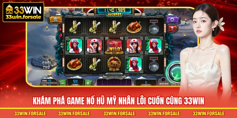  Khám phá game Nổ hũ Mỹ Nhân lôi cuốn cùng 33WIN