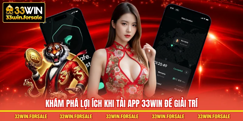 Khám phá lợi ích khi Tải app 33WIN để giải trí
