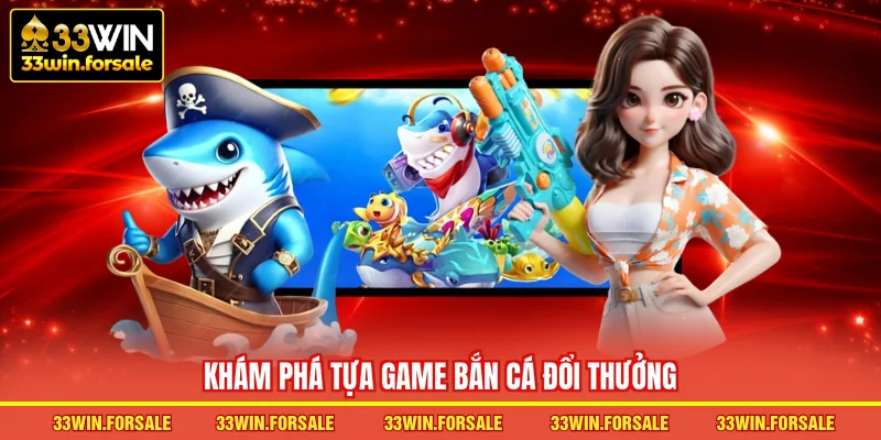  Khám phá tựa game bắn cá đổi thưởng