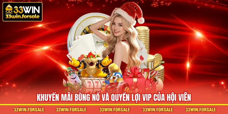 Khuyến mãi bùng nổ và quyền lợi VIP của hội viên