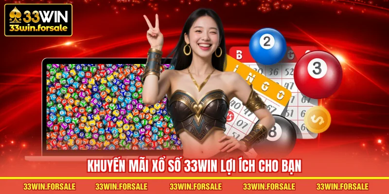 Khuyến mãi xổ số 33WIN lợi ích cho bạn
