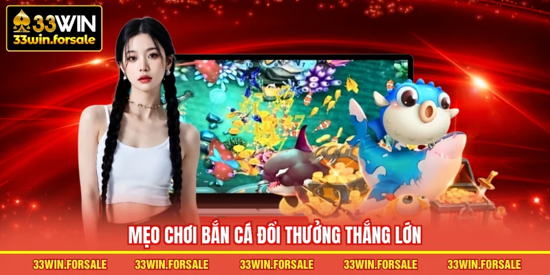 Mẹo chơi bắn cá đổi thưởng thắng lớn