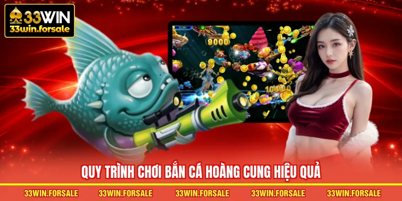  Quy trình chơi Bắn cá Hoàng Cung hiệu quả