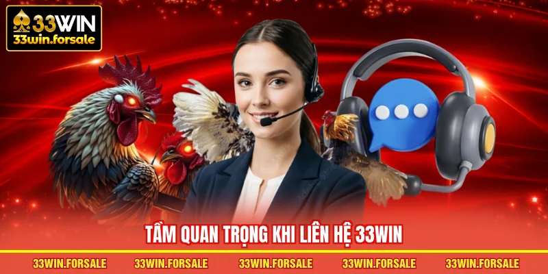 Tầm quan trọng khi Liên hệ 33WIN