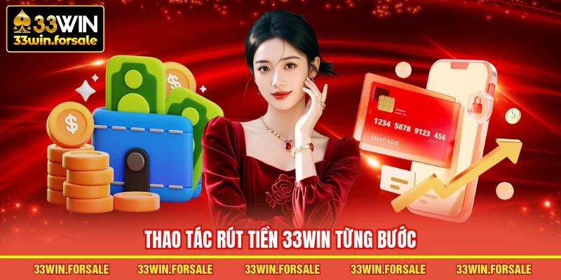 Thao tác Rút tiền 33WIN từng bước
