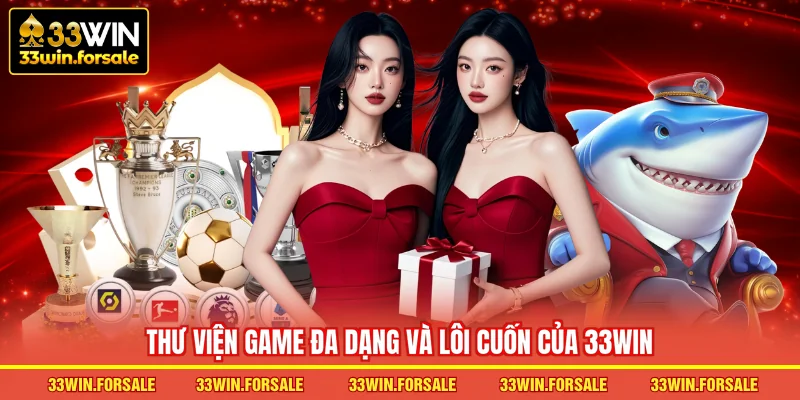 Thư viện game đa dạng và lôi cuốn của 33WIN
