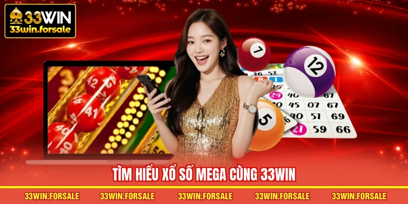 Tìm hiểu Xổ số Mega cùng 33WIN