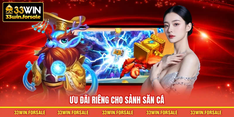  Ưu đãi riêng cho sảnh săn cá